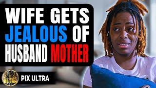 Wife Gets Jealous Of Husband Mother | Pix Ultra