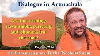 Are the teachings ‘sarvārambha parityāgī’ & ‘chummā iru’ the same? Dialogue in Arunachala | Eng 2024