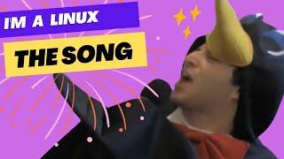 I'm a Linux. The Song.