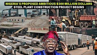 NIGERIA’S AMBITIOUS $300 MILLION DOLLARS STEEL PLANT SET TO COMMENCE - OGUN STATE.