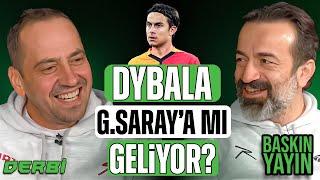 Dybala Galatasaray'a mı geliyor? | Galatasaray-Trabzonspor | Fenerbahçe-Başakşehir | 343 Derbi