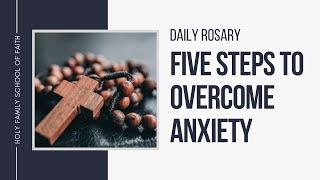 [Daily Rosary Meditations] Five Steps to Overcome Anxiety