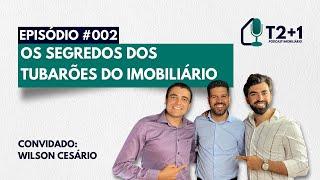 Ep. 002 | Wilson Cesário | Os segredos dos tubarões do imobiliário