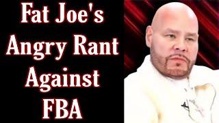 Fat Joe's Angry Rant Against FBA