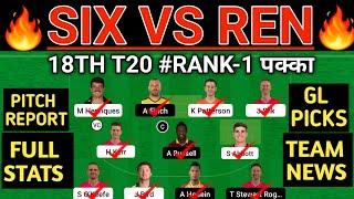 SIX vs REN Dream11 Prediction | SIX vs REN Dream11 Team | SIX vs REN 18th t20 Match Dream11