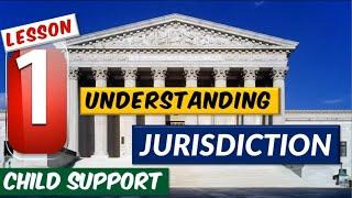 Understanding Jurisdiction Part 1 for Child Support -  That Will Help to Win Your Case.