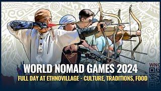 World Nomad Games 2024: Full Day at Ethnovillage - Culture, Traditions, Food