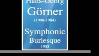 Hans Georg Görner (1908-1984) : Symphonic Burlesque (1953)