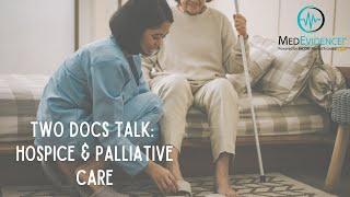 Two Docs Talk: Hospice and Palliative Care Episode 3