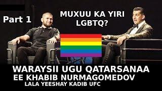 Wareysigii ugu qatarsanaa ee Khabib lala yeeshay   | Part 1  |  Muxuu ka yiri LGBTQ?