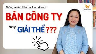 Nên BÁN hay GIẢI THỂ Công ty?