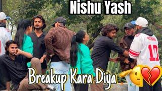 YASH NISHU KA HO GYA BREAKUP || PRANK KARNA PAR GYA BHARI || PRANK KE CHAKKAR ME HO GYI KALESH