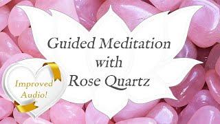  ROSE QUARTZ Meditation  *IMPROVED AUDIO VERSION* Stone of Unconditional Love Guided Meditation