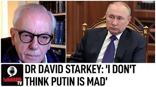 Dr David Starkey: 'I don't think Putin is mad, he has different values'