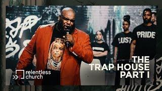 The Trap House Part 1 | Relentless Church