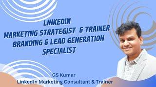 GS Kumar - LinkedIn Marketing Consultant & Trainer