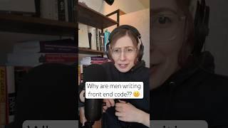 Why are men writing frontend code??  w/ @AnthonySistilli