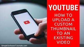 How to Upload a Custom Thumbnail to an Existing YouTube Video