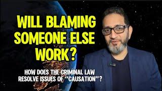 Will blaming someone else work? How the Criminal Law resolves issues of “causation”.