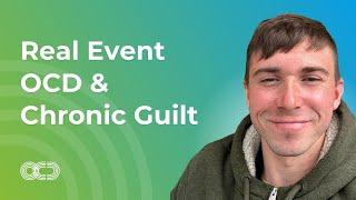 Real Event OCD & Chronic Guilt