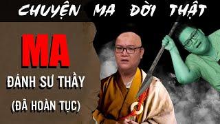 [TẬP 1864] Chuyện Ma Có Thật : MA ĐÁNH SƯ THẦY (ĐÃ HOÀN TỤC)