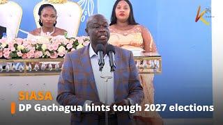 DP Gachagua hints tough 2027 elections