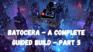 Batocera Complete Build - Everything you need! (Games, Emulators, Themes, Artwork) - Part 5