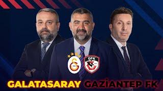 Galatasaray - Gaziantep FK | TOP BİZDE | Bülent Ülgen & Ümit Özat & Evren Turhan