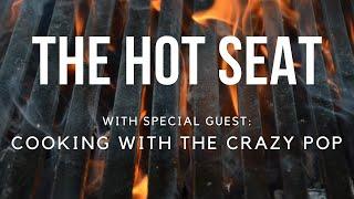 The Hot Seat - Cooking with The Crazy Pop