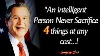 Never sacrifice 4 things for anyone || President George W. Bush Quotes About Happy life