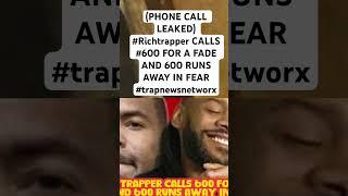 (PHONE CALL LEAKED) #Richtrapper CALLS #600 FOR A FADE AND 600 RUNS AWAY IN FEAR #trapnewsnetworx