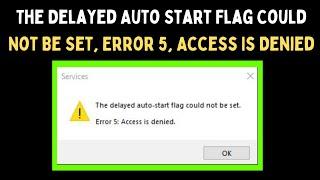 How to Fix The Delayed Auto Start Flag Could Not Be Set, Error 5, Access Is Denied on Windows 11