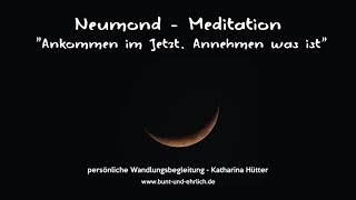 Meditation "Ankommen im Jetzt. Annehmen was ist", Katharina Hütter - persönliche Wandlungsbegleitung