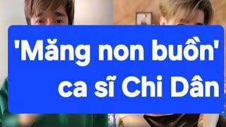 Măng non buồn ca sĩ Chi Dân