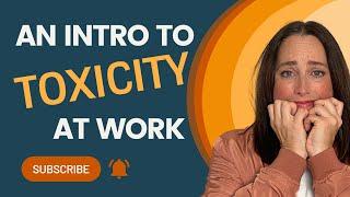 Toxicity at Work - What Is It Exactly?