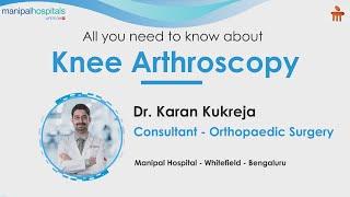 Everything about Knee Arthroscopy | Dr. Karan Kukreja | Manipal Hospital Whitefield