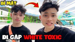 Tôi Đã Bí Mật Đi Gặp WhiteToxic !??