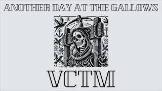 Another Day At The Gallows - VCTM