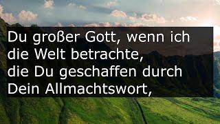 Du großer Gott, wenn ich die Welt betrachte