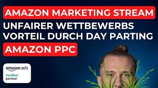 Amazon Marketing Stream | Unfairer Wettbewerbsvorteil durch "Day Parting" | Advanced Amazon PPC