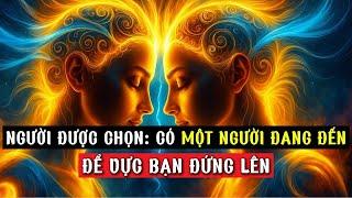 Người Được Chọn, Rồi Sẽ Có Một Người Đến – Mở Ra Chương Mới Mạnh Mẽ Cho Cuộc Đời Bạn