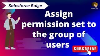 assign permission set to the group of users 2024 | salesforce bulge | salesforce security modal