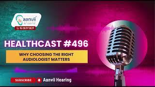 Why Choosing the Right Audiologist Matters? | Aanvii Hearing