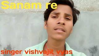 sanam re sanam re ️️ vishvajit vyas #arijitsingh song sanam re cover song