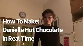 How To Make: Danielle Hot Chocolate In Real Time