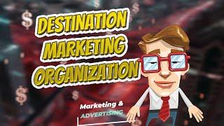 Destination marketing organization  Marketing & Advertising