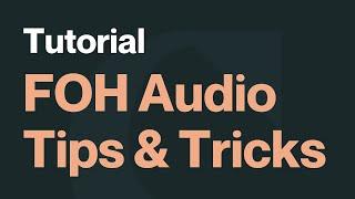 FOH Audio Tips and Tricks