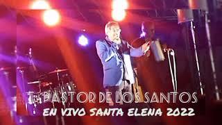 PASTOR DE LOS SANTOS - En vivo Santa Elena 2022