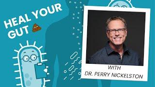 Heal Your Gut with Dr.  Perry Nickelston