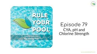 CYA, pH and Chlorine Strength | Rule Your Pool (episode 79)